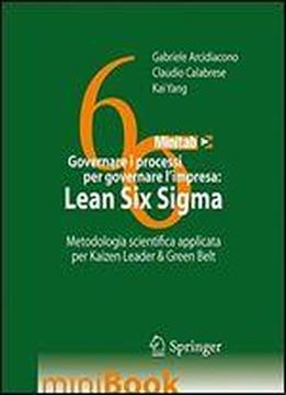 Governare I Processi Per Governare Limpresa: Lean Six Sigma: Metodologia Scientifica Applicata Per Kaizen Leader & Green Belt