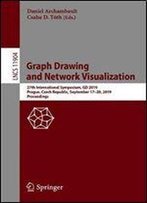 Graph Drawing And Network Visualization: 27th International Symposium, Gd 2019, Prague, Czech Republic, September 1720, 2019, Proceedings (Lecture Notes In Computer Science)