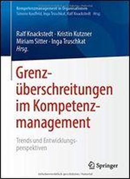 Grenzberschreitungen Im Kompetenzmanagement: Trends Und Entwicklungsperspektiven