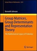 Group Matrices, Group Determinants And Representation Theory: The Mathematical Legacy Of Frobenius