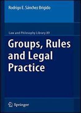 Groups, Rules And Legal Practice (law And Philosophy Library)