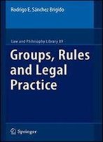 Groups, Rules And Legal Practice (Law And Philosophy Library)