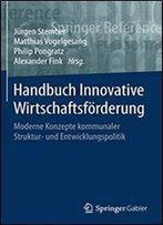 Handbuch Innovative Wirtschaftsfrderung: Moderne Konzepte Kommunaler Struktur- Und Entwicklungspolitik
