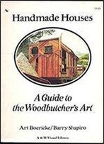 Handmade Houses: A Guide To The Woodbutcher's Art