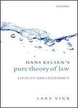 Hans Kelsen's Pure Theory Of Law: Legality And Legitimacy