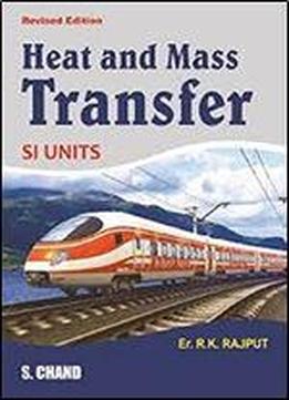 Heat And Mass Transfer : A Textbook For The Students Preparing For B.e., B.tech., B.sc. Engg., Amie, Upsc (engg. Services) And Gate Examinations