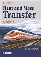 Heat And Mass Transfer : A Textbook For The Students Preparing For B.E., B.Tech., B.Sc. Engg., Amie, Upsc (Engg. Services) And Gate Examinations