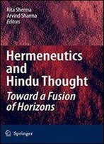 Hermeneutics And Hindu Thought: Toward A Fusion Of Horizons