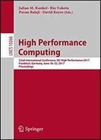 High Performance Computing: 32nd International Conference, Isc High Performance 2017, Frankfurt, Germany, June 18-22, 2017, Proceedings (Lecture Notes In Computer Science Book 10266)