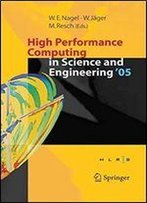 High Performance Computing In Science And Engineering ' 05: Transactions Of The High Performance Computing Center, Stuttgart (Hlrs) 2005