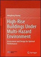 High-Rise Buildings Under Multi-Hazard Environment: Assessment And Design For Optimal Performance