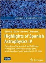 Highlights Of Spanish Astrophysics Iv: Proceedings Of The Seventh Scientific Meeting Of The Spanish Astronomical Society (Sea) Held In Barcelona, Spain, September 12-15, 2006