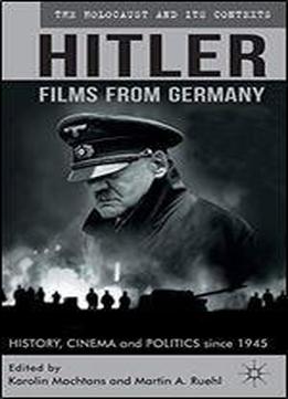 Hitler - Films From Germany: History, Cinema And Politics Since 1945