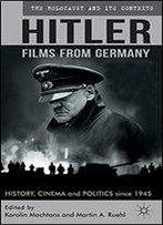 Hitler - Films From Germany: History, Cinema And Politics Since 1945
