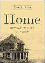 Home: How Habitat Made Us Human