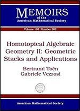 Homotopical Algebraic Geometry Ii: Geometric Stacks And Applications (memoirs Of The American Mathematical Society)