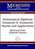 Homotopical Algebraic Geometry Ii: Geometric Stacks And Applications (Memoirs Of The American Mathematical Society)