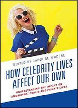 How Celebrity Lives Affect Our Own: Understanding The Impact On Americans' Public And Private Lives