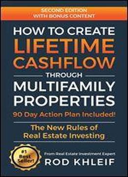 How To Create Lifetime Cashflow Through Multifamily Properties: The New Rules Of Real Estate Investing