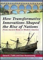 How Transformative Innovations Shaped The Rise Of Nations: From Ancient Rome To Modern America