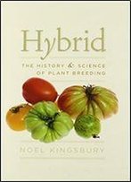 Hybrid: The History And Science Of Plant Breeding
