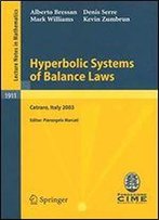 Hyperbolic Systems Of Balance Laws: Lectures Given At The C.I.M.E. Summer School Held In Cetraro, Italy, July 14-21, 2003