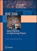 Ifae 2006: Incontri Di Fisica Delle Alte Energie - Italian Meeting On High Energy Physics - Pavia, Italy, 19-21 April 2006