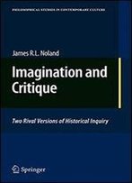 Imagination And Critique: Two Rival Versions Of Historical Inquiry (Philosophical Studies In Contemporary Culture)