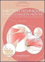 Injection Techniques In Musculoskeletal Medicine: A Practical Manual For Clinicians In Primary And Secondary Care
