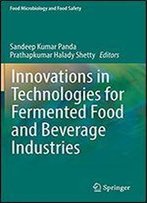 Innovations In Technologies For Fermented Food And Beverage Industries (Food Microbiology And Food Safety)