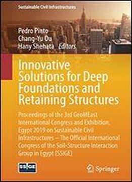 Innovative Solutions For Deep Foundations And Retaining Structures: Proceedings Of The 3rd Geomeast International Congress And Exhibition, Egypt 2019 ... Interaction Group In Egypt (ssige)