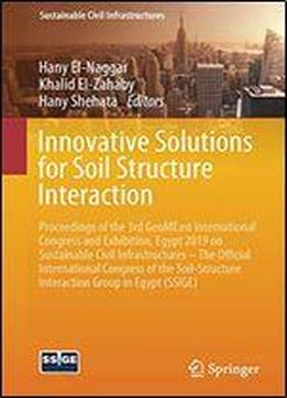 Innovative Solutions For Soil Structure Interaction: Proceedings Of The 3rd Geomeast International Congress And Exhibition, Egypt 2019 On Sustainable ... Interaction Group In Egypt (ssige)