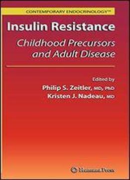 Insulin Resistance: Childhood Precursors And Adult Disease (contemporary Endocrinology)