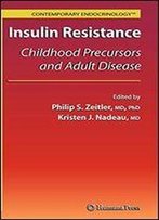Insulin Resistance: Childhood Precursors And Adult Disease (Contemporary Endocrinology)