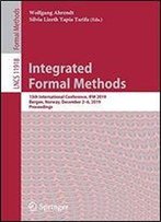 Integrated Formal Methods: 15th International Conference, Ifm 2019, Bergen, Norway, December 2-6, 2019, Proceedings (Lecture Notes In Computer Science)