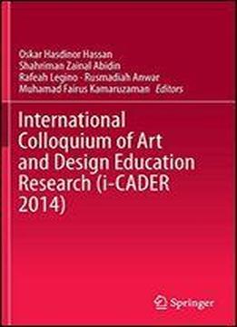 International Colloquium Of Art And Design Education Research (i-cader 2014)