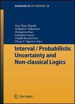 Interval / Probabilistic Uncertainty And Non-classical Logics (advances In Intelligent And Soft Computing)