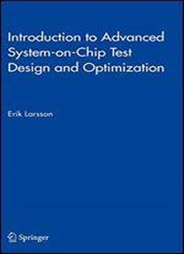 Introduction To Advanced System-on-chip Test Design And Optimization