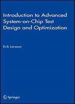 Introduction To Advanced System-On-Chip Test Design And Optimization