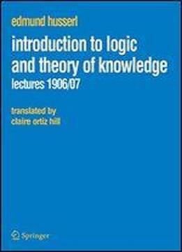 Introduction To Logic And Theory Of Knowledge: Lectures 1906/07