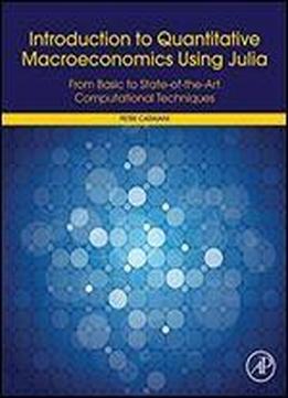 Introduction To Quantitative Macroeconomics Using Julia: From Basic To State-of-the-art Computational Techniques