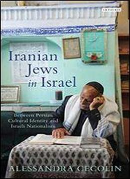 Iranian Jews In Israel: Between Persian Cultural Identity And Israeli Nationalism
