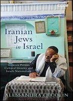 Iranian Jews In Israel: Between Persian Cultural Identity And Israeli Nationalism