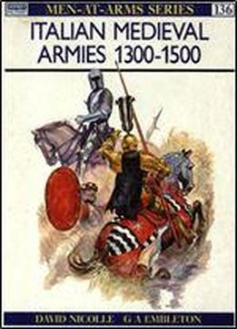Italian Medieval Armies 1300-1500 (men-at-arms Series 136)