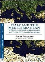 Italy And The Mediterranean: Words, Sounds, And Images Of The Post-Cold War Era