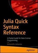 Julia Quick Syntax Reference: A Pocket Guide For Data Science Programming
