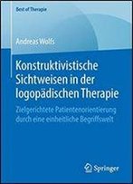 Konstruktivistische Sichtweisen In Der Logopdischen Therapie: Zielgerichtete Patientenorientierung Durch Eine Einheitliche Begriffswelt