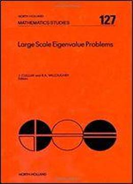 Large Scale Eigenvalue Problems: Workshop Proceedings (mathematics Studies)