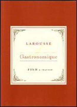 Larousse Gastronomique: Fish And Seafood