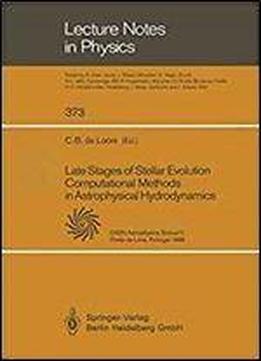 Late Stages Of Stellar Evolution: Computational Methods In Astrophysical Hydrodynamics : Proceedings Of The Astrophysical School Ii Organized By The (lecture Notes In Physics, 373)